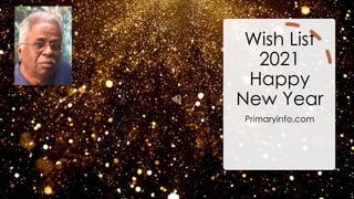 Wish List
2021
Happy
New Year
Primaryinfo.com
 