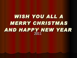 WISH YOU ALL A MERRY CHRISTMAS AND HAPPY NEW YEAR   2011 