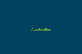 Autoloading
 