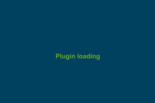 Plugin loading
 