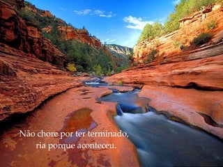 Não chore por ter terminado,   ria porque aconteceu. 