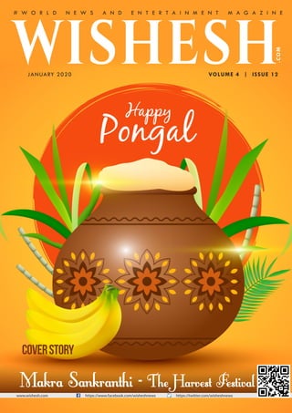 Makra Sankranthi - The Harvest Festival
CoverStory
VOLUME 4 | ISSUE 12
.COM
WISHESHJANUARY 2020
# W O R L D N E W S A N D E N T E R T A I N M E N T M A G A Z I N E
www.wishesh.com https://www.facebook.com/wisheshnews https://twitter.com/wisheshnews
 