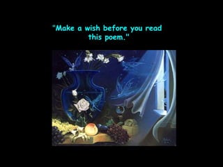&quot;Make a wish before you read  this poem.&quot; 