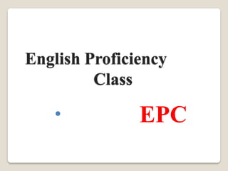 English Proficiency
Class
 EPC
 