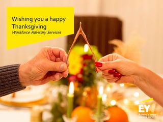 Wishing you a happy
Thanksgiving
Workforce Advisory Services
 