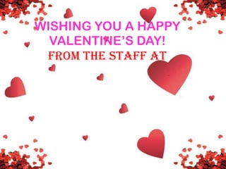 WISHING YOU A HAPPY
VALENTINE’S DAY!
From the staff at

 