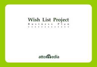 Wish List Project
B u s i n e s s P l a n
• • • • • • • • • • • • •
 