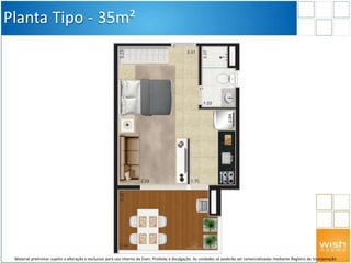 Planta Tipo - 35m²
Material preliminar sujeito a alteração e exclusivo para uso interno da Even. Proibida a divulgação. As unidades só poderão ser comercializadas mediante Registro de Incorporação
 