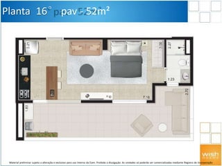 Planta 16° pav - 52m²
Material preliminar sujeito a alteração e exclusivo para uso interno da Even. Proibida a divulgação. As unidades só poderão ser comercializadas mediante Registro de Incorporação
 