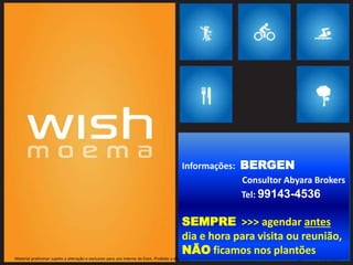 Material preliminar sujeito a alteração e exclusivo para uso interno da Even. Proibida a divulgação. As unidades só poderão ser comercializadas mediante Registro de Incorporação
Informações: BERGEN
Consultor Abyara Brokers
Tel: 99143-4536
SEMPRE >>> agendar antes
dia e hora para visita ou reunião,
NÃO ficamos nos plantões
 
