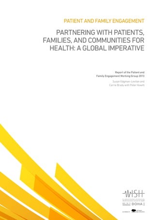 Patient AND FAMILY Engagement

Partnering with Patients,
Families, and Communities for
Health: A Global Imperative
Report of the Patient and
Family Engagement Working Group 2013
Susan Edgman-Levitan and
Carrie Brady with Peter Howitt

 