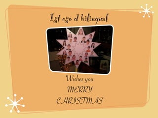 1st eso d bilingual



    Wishes you
    MERRY
  CHRISTMAS
 