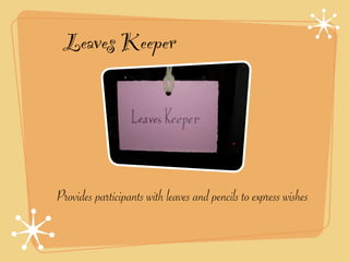Leaves Keeper




Provides participants with leaves and pencils to express wishes
 