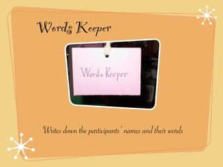 Words Keeper




 Writes down the participants’ names and their words
 