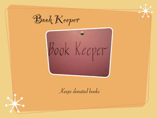 Book Keeper




      Keeps donated books
 