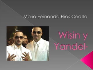 María Fernanda Elías Cedillo Wisin y Yandel* 