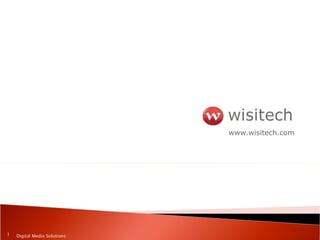 www.wisitech.com Digital Media Solutions 