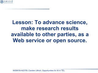 Lesson: To advance science, make research results available to other parties, as a Web service or open source. 