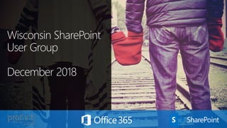 Wisconsin SharePoint
User Group
December 2018
 