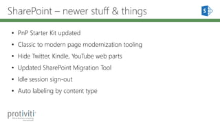 SharePoint – newer stuff & things
• PnP Starter Kit updated
• Classic to modern page modernization tooling
• Hide Twitter,...