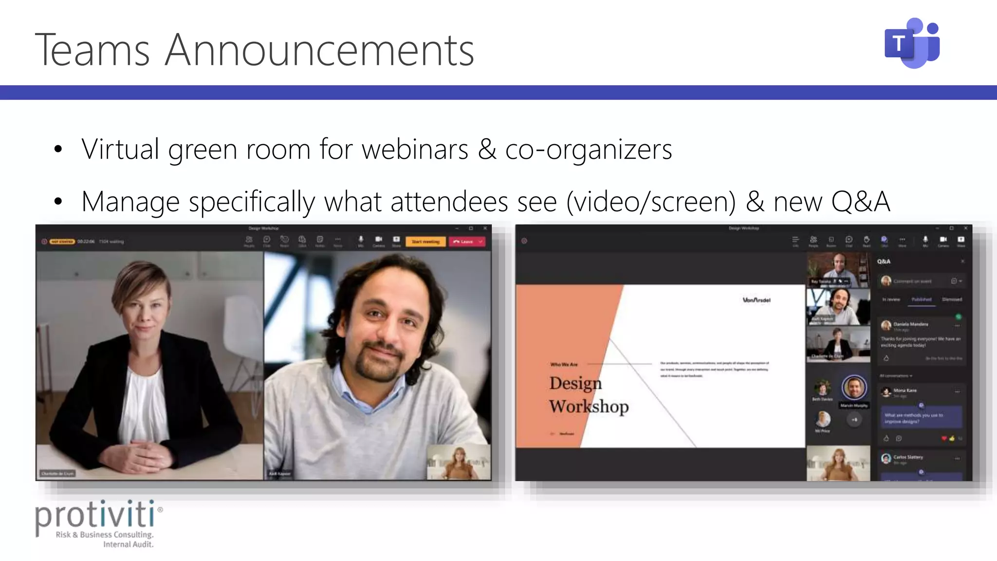 Teams Announcements
• Virtual green room for webinars & co-organizers
• Manage specifically what attendees see (video/screen) & new Q&A
 