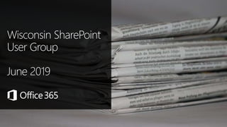 Wisconsin SharePoint
User Group
June 2019
 
