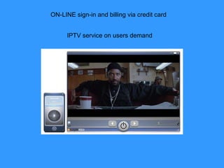 ON-LINE sign-in and billing via credit card IPTV service on users demand 