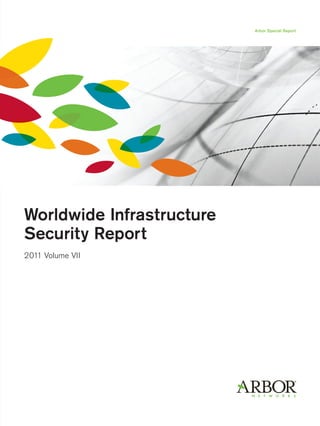 Arbor Special Report




Worldwide Infrastructure
Security Report
2011 Volume VII
 