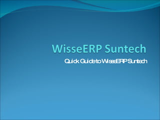 Quick Guide to WisseERP Suntech 