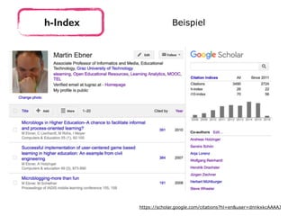 h-Index Beispiel
https://scholar.google.com/citations?hl=en&user=dnnkxkcAAAAJ
 