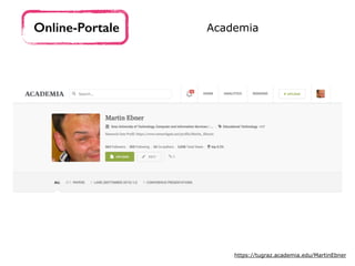 Online-Portale Academia
https://tugraz.academia.edu/MartinEbner
 