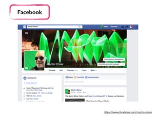 Facebook
https://www.facebook.com/martin.ebner
 