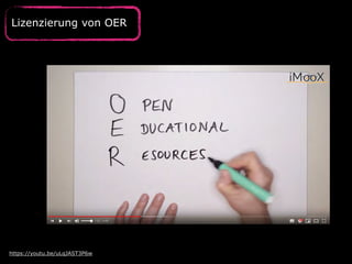 https://youtu.be/uLqJAST3P6w
Lizenzierung von OER
 