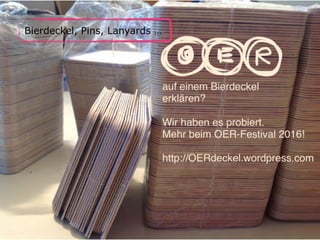 Bierdeckel, Pins, Lanyards …
 