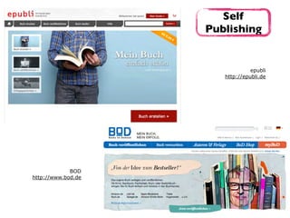 epubli 
http://epubli.de
BOD 
http://www.bod.de
Self
Publishing
 