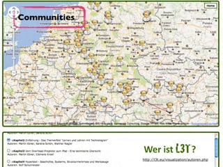 Wer	ist	L3T?
Communities
http://l3t.eu/visualization/autoren.php
 
