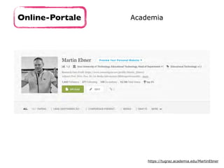 Online-Portale Academia
https://tugraz.academia.edu/MartinEbner
 