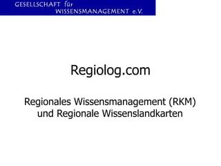 Regiolog.com Regionales Wissensmanagement (RKM) und Regionale Wissenslandkarten 