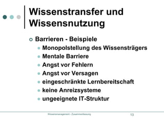 Wissensmanagement - Zusammenfassung14Möglichkeiten des Transfersdirektformeller Austausch in Arbeitsgruppeninformell - Mittagessen, Freizeit, GanggesprächeMentoringTeamstrukturJob-RotationExpertenrunden