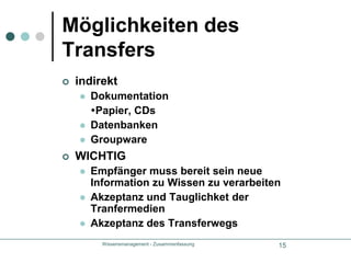 Wissensmanagement - Zusammenfassung16WissensbewahrungVergessen von kritischem Wissen entgegenwirkenKnow-How Verluste vermeiden, wenn Mitarbeiter des Unternehmens verlassenpermanente Aktualität