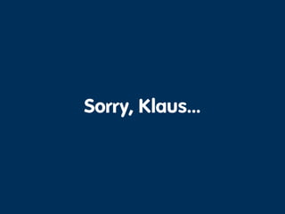 Sorry, Klaus…
 