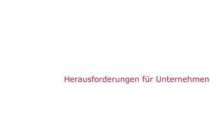 18
Herausforderungen für Unternehmen
 