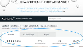 HERAUSFORDERUNG ODER WIDERSPRUCH?
Wenn der Wind des Wandels weht bauen die einen
Schutzmauern, die anderen Windmühlen…
 