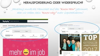 HERAUSFORDERUNG ODER WIDERSPRUCH?
Jahrelang wurde die Menscheit auf das “Know How” getrimmt,
aber wir haben kein “Know why” mehr (Upstaalsboom)
 