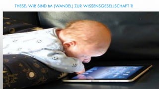 GESELLSCHAFT
Der gesellschaftliche Wandel zur
Wissensgesellschaft erfordert
neue Maßnahmen in
Unternehmen.
UNTERNEHMEN
Da jedes Unternehmen über
verschiedene Voraussetzungen
verfügt, muss es einen
individuellen Weg finden, mit
diesem Wandel umzugehen.
Maßnahmen
Die Planung und Umsetzung
dieser Maßnahmen wird als
Wissensmanagement
verstanden und
zusammengefasst.
WISSENSPROZESSE
Es umfasst alle strategischen
und operativen Aufgaben des
Managements, die auf
bestmögliche Steuerung der
Wissensprozesse im
Unternehmen abzielen.
WISSENSMANAGEMENT
THESE: WIR SIND IM (WANDEL) ZUR WISSENSGESELLSCHAFT ?!
 