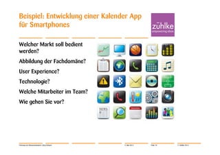 Beispiel: Entwicklung einer Kalender App
für Smartphones

Welcher Markt soll bedient
werden?
Abbildung der Fachdomäne?
User Experience?
Technologie?
Welche Mitarbeiter im Team?
Wie gehen Sie vor?




Führung von Wissensarbeitern | Jörg Dirbach   4. Mai 2012   Folie 18   © Zühlke 2012
 