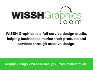 WISSH Graphics is a full-service design studio, helping businesses market their products and services through creative design. Graphic Design    Website Design    Product Illustration 
