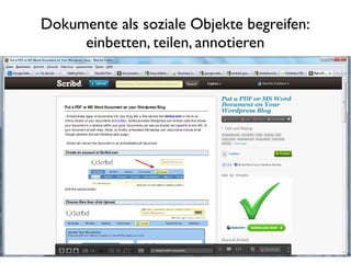 Dokumente als soziale Objekte begreifen:
     einbetten, teilen, annotieren
 