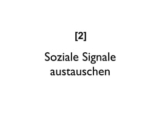 [2]

Soziale Signale
 austauschen
 