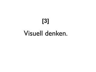 [3]

Visuell denken.
 